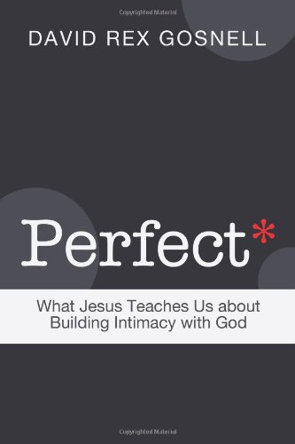 Perfect: What Jesus Teaches Us About Building Intimacy With God  2013 9781462725502 Front Cover