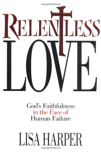 Relentless Love God's Faithfulness in the Face of Human Failure  2002 9781582292502 Front Cover