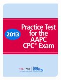Practice Test for the Aapc Cpc Exam 2013:   2013 9781601469502 Front Cover