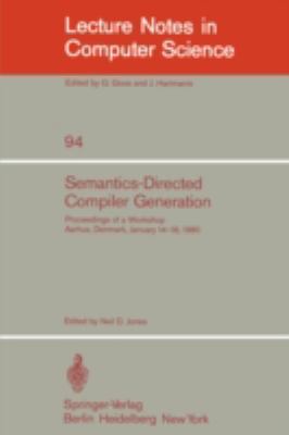 Semantics-Directed Compiler Generation Proceedings of a Workshop, Aarhus, Denmark, January 14-18 1980  1980 9783540102502 Front Cover