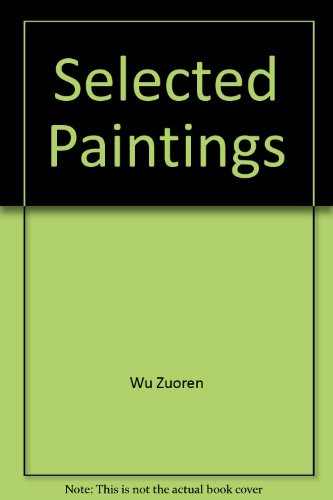 Selected Paintings of Wu Zuoren and Xiao Shufang  1982 9780080279503 Front Cover