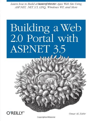 Building a Web 2. 0 Portal with ASP. NET 3. 5 Learn How to Build a State-Of-the-Art Ajax Start Page Using ASP. NET, . NET 3. 5, LINQ, Windows WF, and More  2008 9780596510503 Front Cover