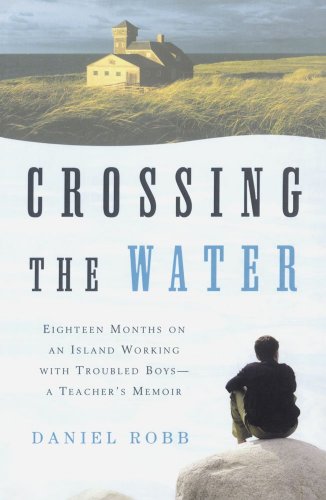 Crossing the Water Eighteen Months on an Island Working with Troubled Boys-A Teacher's Memoir  2002 9780743202503 Front Cover