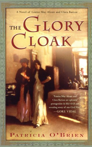 Glory Cloak A Novel of Louisa May Alcott and Clara Barton  2004 9780743257503 Front Cover