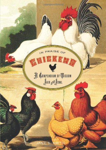 In Praise of Chickens A Compendium of Wisdom Fair and Fowl N/A 9780762773503 Front Cover