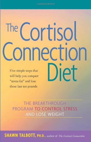 Cortisol Connection Diet The Breakthrough Program to Control Stress and Lose Weight  2004 9780897934503 Front Cover