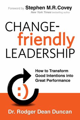 Change-Friendly Leadership How to Transform Good Intentions into Great Performance  2012 9780985213503 Front Cover