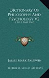 Dictionary of Philosophy and Psychology V2 : S to Z Part Two N/A 9781163441503 Front Cover