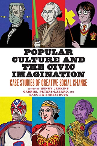 Popular Culture and the Civic Imagination Case Studies of Creative Social Change  2020 9781479869503 Front Cover