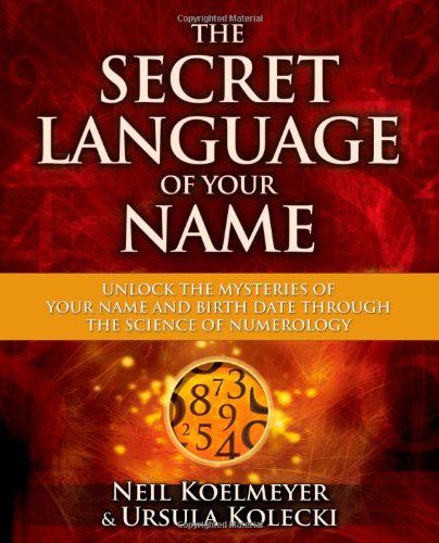 Secret Language of Your Name Unlock the Mysteries of Your Name and Birth Date Through the Science of Numerology  2012 9781582703503 Front Cover