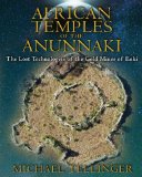 African Temples of the Anunnaki The Lost Technologies of the Gold Mines of Enki  2013 9781591431503 Front Cover