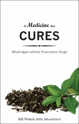 Medicine That Cures : Whole Again Without Prescription Drugs  2009 9781607994503 Front Cover