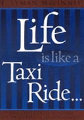 Life Is Like a Taxi Ride... : The Collected Wisdom of an Eclectic Businessman  1998 9780002557504 Front Cover