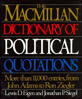 Macmillan Dictionary of Political Quotations More Than 11,000 Entries, from John Adams to Ron Ziegler  1993 9780026106504 Front Cover