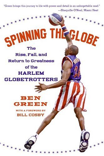 Spinning the Globe The Rise, Fall, and Return to Greatness of the Harlem Globetrotters  2006 9780060555504 Front Cover