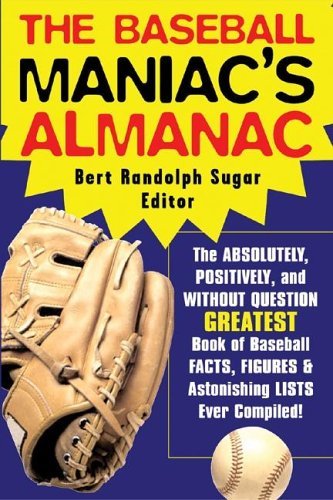 Baseball Maniac's Almanac Absolutely, Positively and Without Question the Greatest Book of Baseball Facts, Stats and Astonishi  2005 9780071429504 Front Cover
