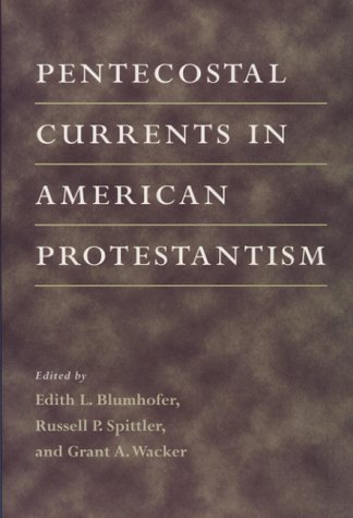 Pentecostal Currents in American Protestantism   1999 9780252024504 Front Cover