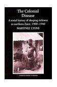 Colonial Disease A Social History of Sleeping Sickness in Northern Zaire, 1900-1940  1992 9780521403504 Front Cover