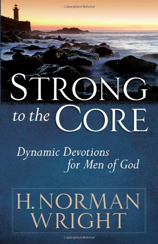 Strong to the Core Dynamic Devotions for Men of God  2011 9780736924504 Front Cover