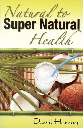 Natural to Super Natural Health   2010 9780984523504 Front Cover