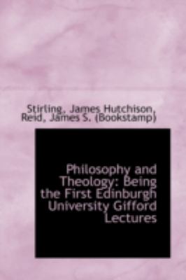Philosophy and Theology Being the First Edinburgh University Gifford Lectures N/A 9781113212504 Front Cover