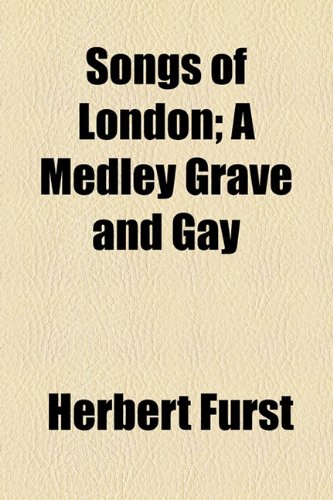 Songs of London; a Medley Grave and Gay   2010 9781154505504 Front Cover