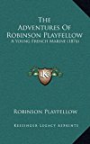 Adventures of Robinson Playfellow : A Young French Marine (1876) N/A 9781165044504 Front Cover