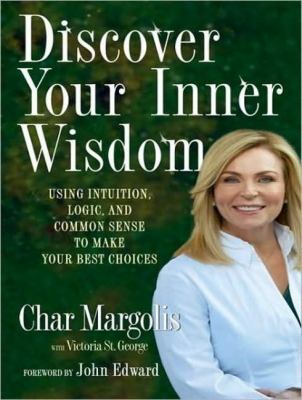 Discover Your Inner Wisdom: Using Intuition, Logic, and Common Sense to Make Your Best Choices  2008 9781400156504 Front Cover