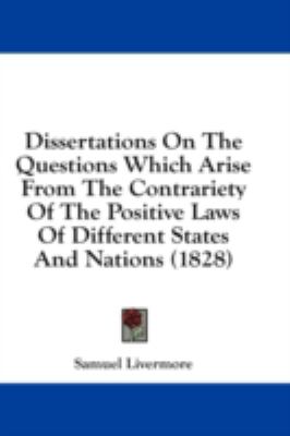 Dissertations on the Questions Which Arise from the Contrariety of the Positive Laws of Different States and Nations  2008 9781436911504 Front Cover