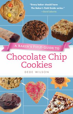 Baker's Field Guide to Chocolate Chip Cookies   2012 9781558327504 Front Cover