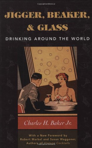 Jigger, Beaker &amp; Glass Drinking Around the World  2001 (Reprint) 9781586670504 Front Cover