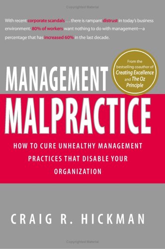 Management Malpractice How to Cure Unhealthy Management Practices That Disable Your Organization  2005 9781593373504 Front Cover