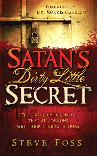 Satan's Dirty Little Secret The Two Demon Spirits That All Demons Get Their Strength From  2012 9781616386504 Front Cover