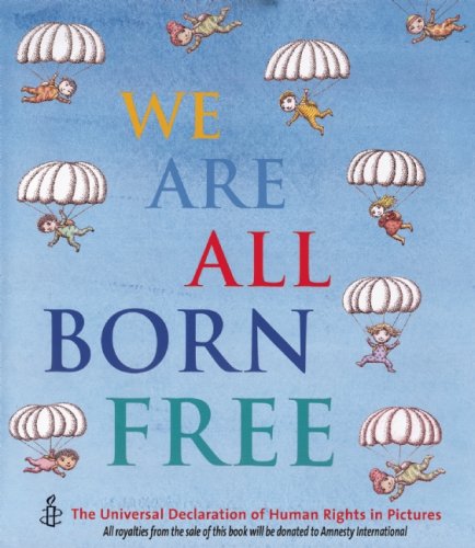 We Are All Born Free The Universal Declaration of Human Rights in Pictures  2008 9781845076504 Front Cover