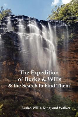 The Expedition of Burke and Wills & the Search to Find Them (by Burke, Wills, King & Walker) N/A 9781849023504 Front Cover