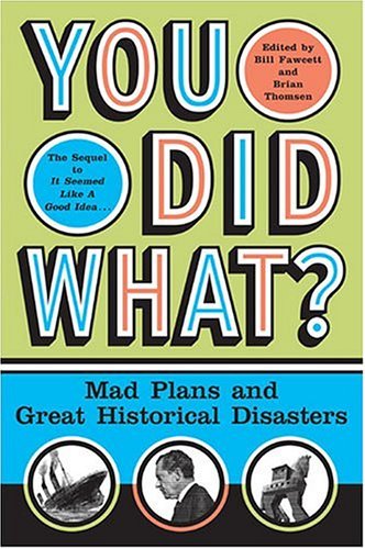 You Did What? Mad Plans and Great Historical Disasters  2004 9780060532505 Front Cover