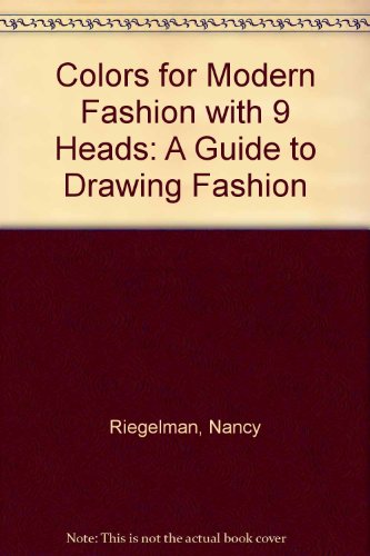 Colors for Modern Fashion with 9 Heads A Guide to Drawing Fashion 3rd 2007 9780132381505 Front Cover