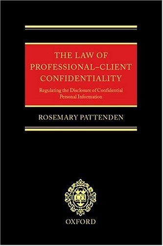 Law of Professional-Client Confidentiality Regulating the Disclosure of Confidential Personal Information  2003 9780198268505 Front Cover