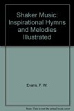 Shaker Music : Inspirational Hymns and Melodies Illustrative of the Resurection, Life and Testimony of the Shakers Reprint  9780404107505 Front Cover