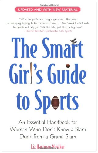 Smart Girl's Guide to Sports An Essential Handbook for Women Who Don't Know a Slam Dunk from a Grand Slam N/A 9780452289505 Front Cover