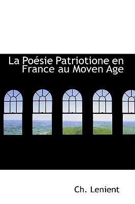 La Poesie Patriotione En France Au Moven Age:   2008 9780554600505 Front Cover