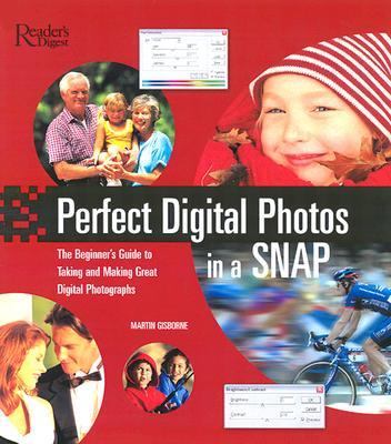 Perfect Digital Photographs in a Snap The Beginner's Guide to Taking and Making Great Digital Photographs  2003 9780762104505 Front Cover
