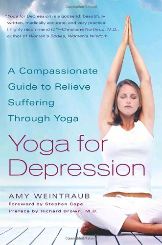 Yoga for Depression A Compassionate Guide to Relieve Suffering Through Yoga  2004 9780767914505 Front Cover