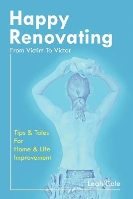 Happy Renovating - from Victim to Victor  N/A 9780984485505 Front Cover