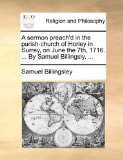 Sermon Preach'D in the Parish-Church of Horley in Surrey, on June the 7th, 1716 by Samuel Billingsly  N/A 9781170492505 Front Cover