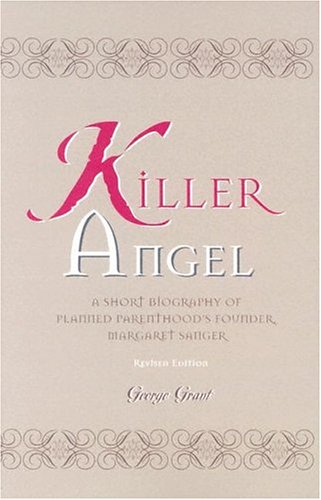 Killer Angel A Short Biography of Planned Parenthood's Founder, Margaret Sanger 2nd 2001 (Revised) 9781581821505 Front Cover