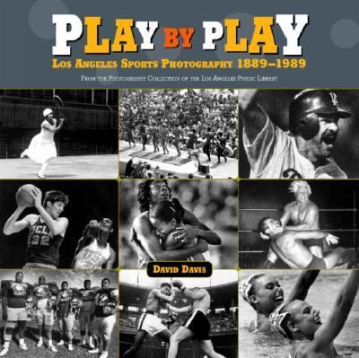 Play by Play Los Angeles Sports Photography 1889-1989  2004 9781883318505 Front Cover