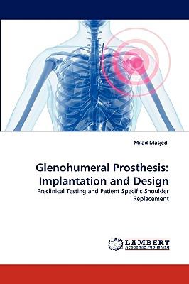 Glenohumeral Prosthesis Implantation and Design N/A 9783838361505 Front Cover