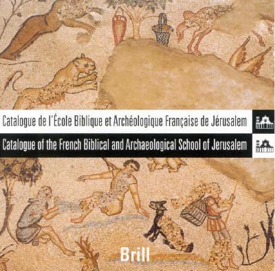 Catalogue De L'ecole Biblique Et Archeologique Francaise De Jerusalem/catalogue of the French Biblical And Archaeological School of Jerusalem Update 2005 , Volume Institutions 1-5 Users: Institutions (1-5 Users)  2005 9789004148505 Front Cover