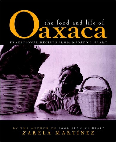 Food and Life of Oaxaca Traditional Recipes from Mexico's Heart  1997 9780028603506 Front Cover